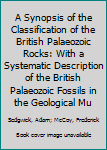 Paperback A Synopsis of the Classification of the British Palaeozoic Rocks: With a Systematic Description of the British Palaeozoic Fossils in the Geological Mu Book