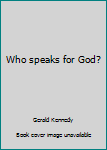 Unknown Binding Who speaks for God? Book