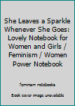 Paperback She Leaves a Sparkle Whenever She Goes: Lovely Notebook for Women and Girls / Feminism / Women Power Notebook Book