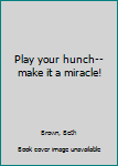 Unknown Binding Play your hunch--make it a miracle! Book