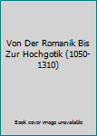 Von Der Romanik Bis Zur Hochgotik (1050-1310)