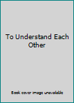 Unknown Binding To Understand Each Other Book