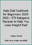 Paperback Keto Diet Cookbook for Beginners 2019-2020 : 575 Ketogenic Recipes to Help You Lose Weight Fast Book