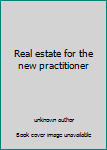 Unknown Binding Real estate for the new practitioner Book