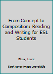 Hardcover From Concept to Composition: Reading and Writing for ESL Students Book