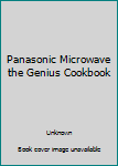 Panasonic Microwave the Genius Cookbook