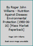 Mass Market Paperback By Roger John Williams - Nutrition Against Disease: Environmental Protection (1980-06-16) [Mass Market Paperback] Book