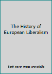 Paperback The History of European Liberalism Book