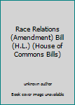 Race Relations (Amendment) Bill (H.L.)