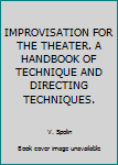 Hardcover IMPROVISATION FOR THE THEATER. A HANDBOOK OF TECHNIQUE AND DIRECTING TECHNIQUES. Book