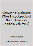 Unknown Binding Cheyenne- Delaware (The Encyclopedia of North American Indians, Volume 3) Book