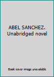 Hardcover ABEL SANCHEZ. Unabridged novel Book