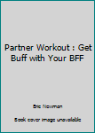 Paperback Partner Workout : Get Buff with Your BFF Book