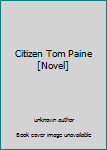 Citizen Tom Paine [Novel]