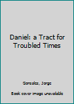 Paperback Daniel: a Tract for Troubled Times Book