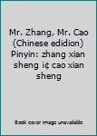 Mr. Zhang, Mr. Cao (Chinese edidion) Pinyin: zhang xian sheng ¡¢ cao xian sheng