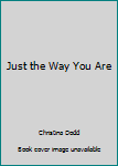Hardcover Just the Way You Are Book
