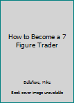 Hardcover How to Become a 7 Figure Trader Book