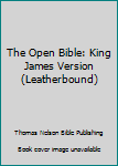 Leather Bound The Open Bible: King James Version (Leatherbound) Book