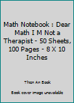 Paperback Math Notebook : Dear Math I M Not a Therapist - 50 Sheets, 100 Pages - 8 X 10 Inches Book