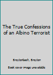 Mass Market Paperback The True Confessions of an Albino Terrorist Book