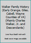 Walker Family History (Early Orange, Giles, Cabell, Wayne Counties of VA) (Mainly Charles Walker, Jr. and Descendants)
