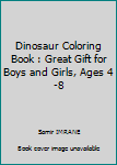 Dinosaur Coloring Book : Great Gift for Boys and Girls, Ages 4-8