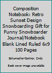 Composition Notebook: Retro Sunset Design Snowboarding Gift for Funny Snowboarder Journal/Notebook Blank Lined Ruled 6x9 100 Pages