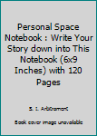 Paperback Personal Space Notebook : Write Your Story down into This Notebook (6x9 Inches) with 120 Pages Book