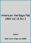 Hardcover American Heritage Feb 1964 Vol 15 No 2 Book