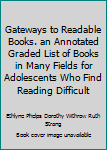 Hardcover Gateways to Readable Books. an Annotated Graded List of Books in Many Fields for Adolescents Who Find Reading Difficult Book