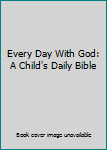 Hardcover Every Day With God: A Child's Daily Bible Book