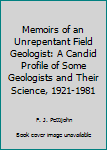 Paperback Memoirs of an Unrepentant Field Geologist: A Candid Profile of Some Geologists and Their Science, 1921-1981 Book