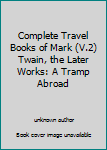 Complete Travel Books of Mark (V.2) Twain, the Later Works: A Tramp Abroad