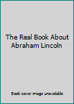 Hardcover The Real Book About Abraham Lincoln Book