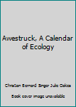 Awestruck, A Calendar of Ecology