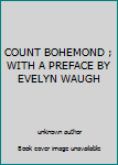 Unknown Binding COUNT BOHEMOND ; WITH A PREFACE BY EVELYN WAUGH Book