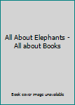 Hardcover All About Elephants - All about Books Book