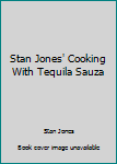 Paperback Stan Jones' Cooking With Tequila Sauza Book