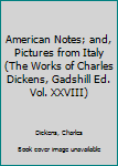 American Notes; and, Pictures from Italy (The Works of Charles Dickens, Gadshill Ed. Vol. XXVIII)