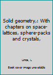 Unknown Binding Solid geometry,: With chapters on space-lattices, sphere-packs and crystals, Book