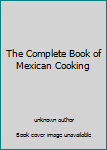 Unknown Binding The Complete Book of Mexican Cooking Book