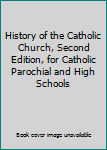 History of the Catholic Church, Second Edition, for Catholic Parochial and High Schools