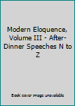 Hardcover Modern Eloquence, Volume III - After-Dinner Speeches N to Z Book