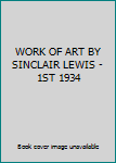 WORK OF ART BY SINCLAIR LEWIS - 1ST 1934