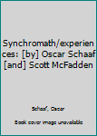 Unknown Binding Synchromath/experiences: [by] Oscar Schaaf [and] Scott McFadden Book