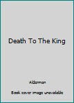 Hardcover Death To The King Book