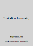 Invitation to music;