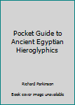 Hardcover Pocket Guide to Ancient Egyptian Hieroglyphics Book