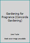 Gardening for Fragrance (Concorde Gardening)